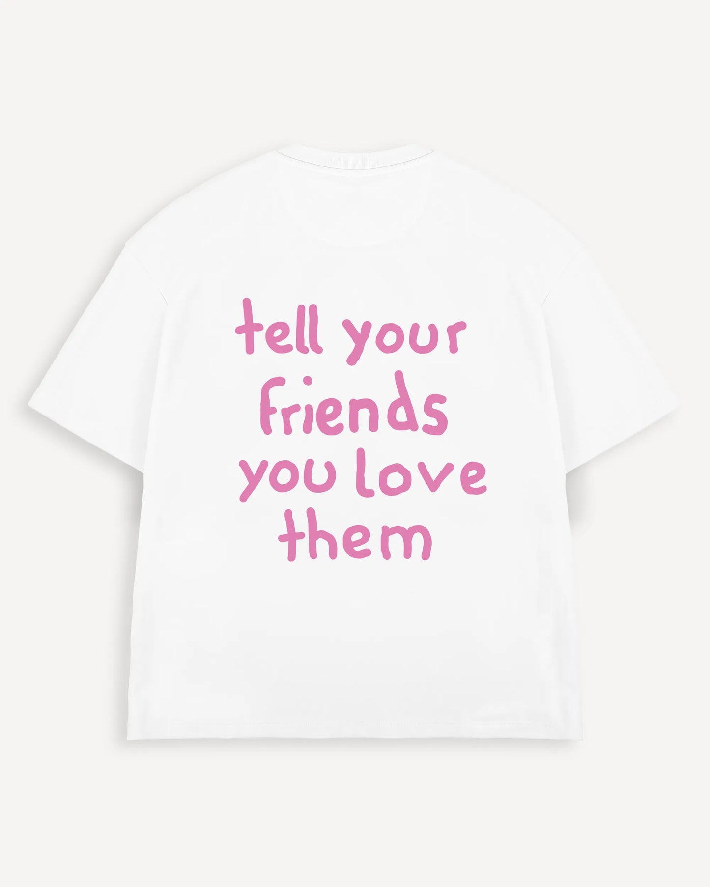 T-Shirt "tell your friends you love them"