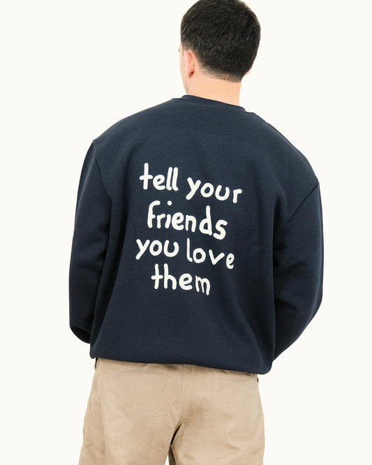 Crewneck "tell your friends you love them"