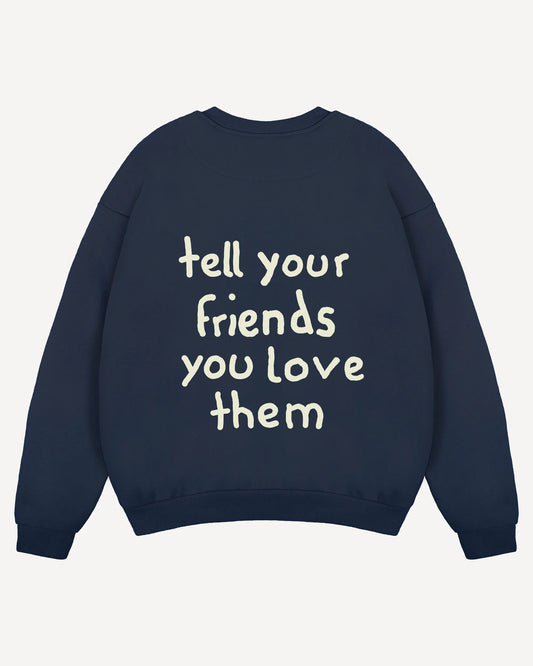 Crewneck "tell your friends you love them"