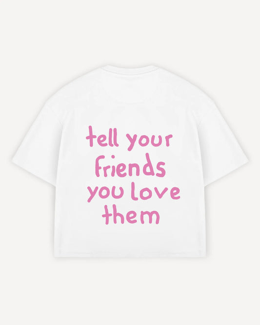 Cropped T-Shirt "tell your friends you love them"