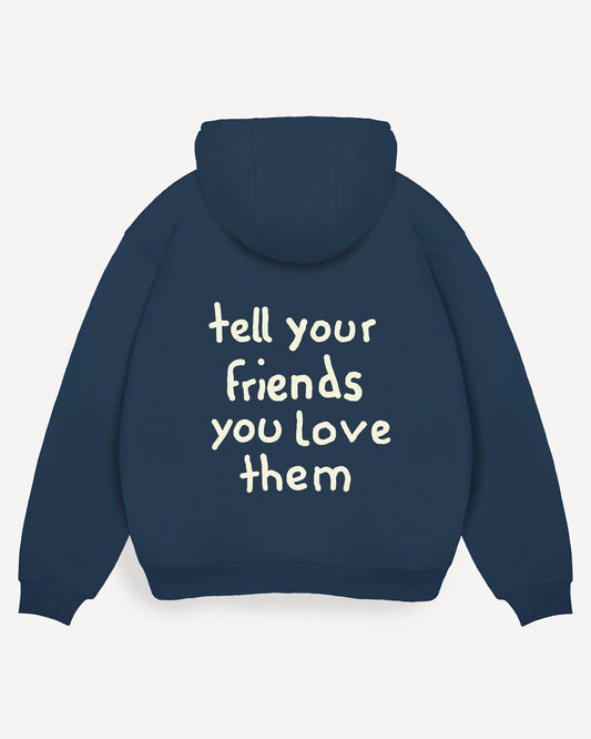Hoodie "tell your friends you love them"